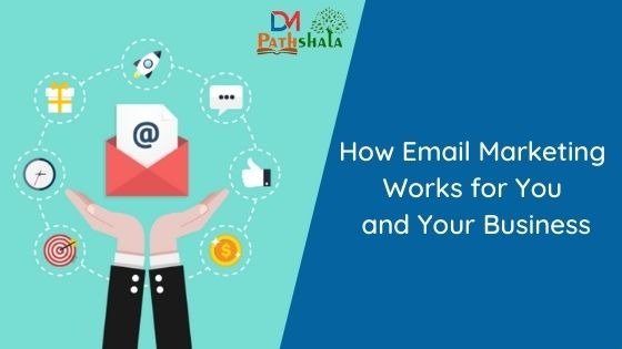 How Email Marketing Works for You and Your Business